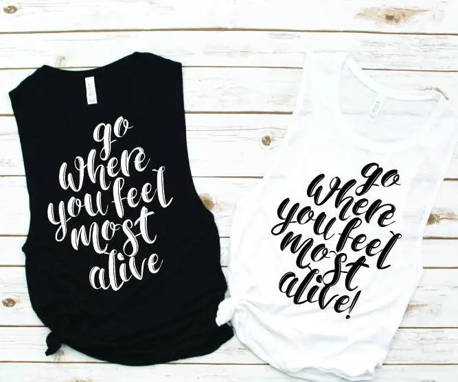 Go Where You Feel Most Alive Muscle Tank - Vacation Tees by Hustle and Soul Clothing