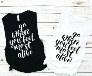 Go Where You Feel Most Alive Muscle Tank - Vacation Tees by Hustle and Soul Clothing